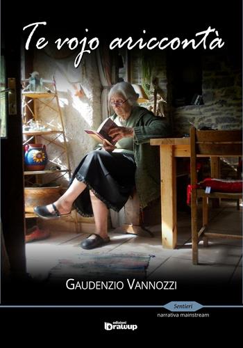 Te vojo ariccontà - Gaudenzio Vannozzi - Libro Edizioni DrawUp 2016, Sentieri. Narrativa mainstream | Libraccio.it