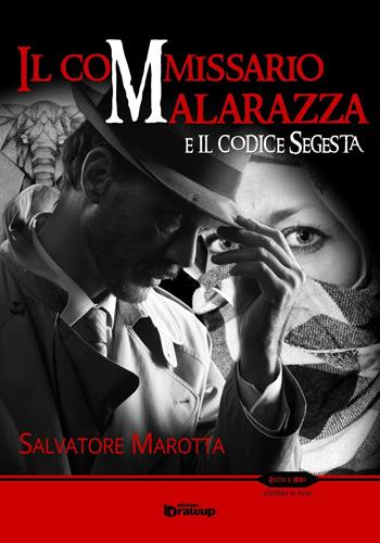 Il commissario Malarazza e il codice Segesta - Salvatore Marotta - Libro Edizioni DrawUp 2016, Rosso e nero. Thriller e noir | Libraccio.it