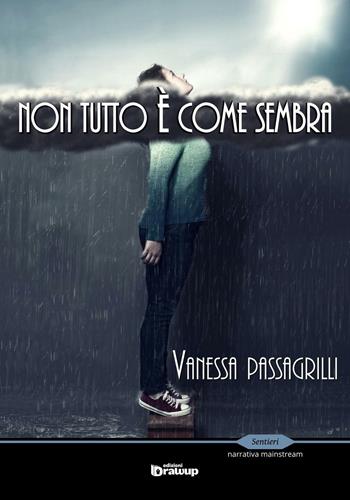 Non tutto è come sembra - Vanessa Passagrilli - Libro Edizioni DrawUp 2017, Sentieri. Narrativa mainstream | Libraccio.it
