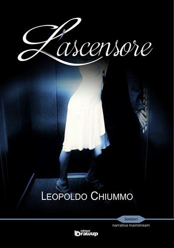 L' ascensore - Leopoldo Chiummo - Libro Edizioni DrawUp 2017, Sentieri. Narrativa mainstream | Libraccio.it