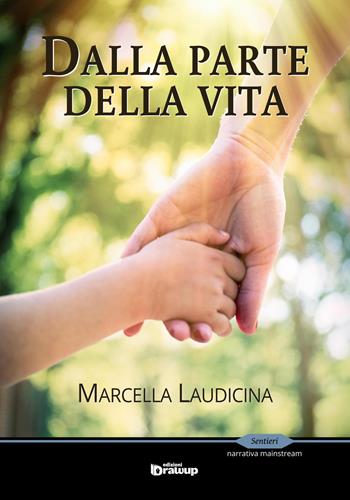 Dalla parte della vita - Marcella Laudicina - Libro Edizioni DrawUp 2017, Sentieri. Narrativa mainstream | Libraccio.it