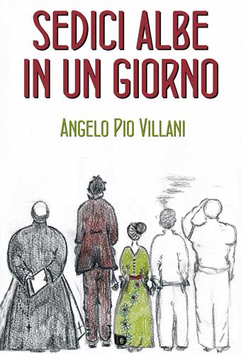 Sedici albe in un giorno - Angelo Pio Villani - Libro Edizioni DrawUp 2017, Sentieri. Narrativa mainstream | Libraccio.it