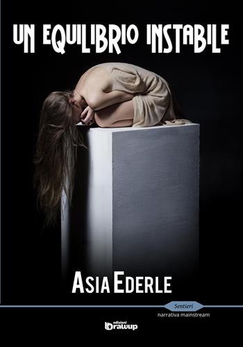 Un equilibrio instabile - Asia Ederle - Libro Edizioni DrawUp 2017, Sentieri. Narrativa mainstream | Libraccio.it
