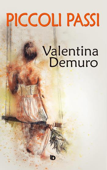 Piccoli passi - Valentina Demuro - Libro Edizioni DrawUp 2017, Dimensioni. Poesia | Libraccio.it