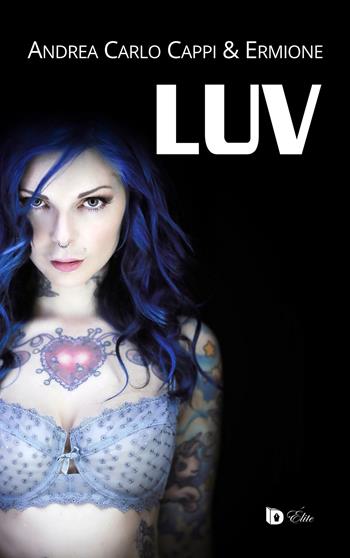 Luv - Andrea Carlo Cappi, Ermione - Libro Edizioni DrawUp 2018, Elite. Narrativa d'autore | Libraccio.it