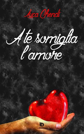 A te somiglia l'amore - Luca Chendi - Libro Edizioni DrawUp 2018, Dimensioni. Poesia | Libraccio.it