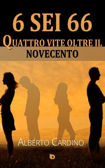 6 sei 66. Quattro vite oltre il Novecento - Alberto Cardino - Libro Edizioni DrawUp 2018, Sentieri. Narrativa mainstream | Libraccio.it