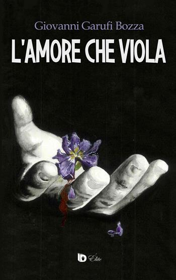 L' amore che viola. Ediz. speciale - Giovanni Garufi Bozza - Libro Edizioni DrawUp 2018, Elite. Narrativa d'autore | Libraccio.it