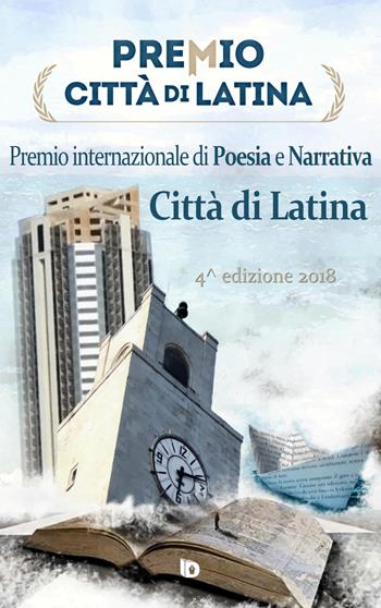 Premio città di Latina. Poesia. 4ª edizione  - Libro Edizioni DrawUp 2018 | Libraccio.it