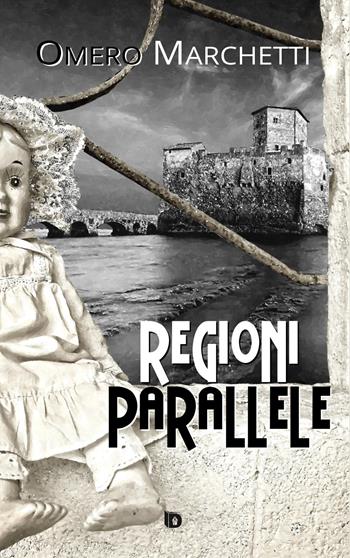 Regioni parallele - Omero Marchetti - Libro Edizioni DrawUp 2018, Sentieri. Narrativa mainstream | Libraccio.it