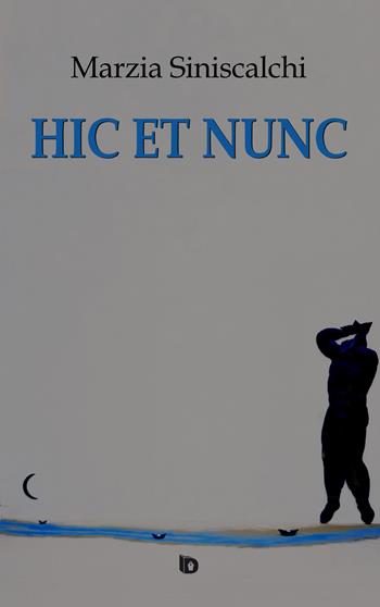 Hic et nunc - Marzia Siniscalchi - Libro Edizioni DrawUp 2018, Dimensioni. Poesia | Libraccio.it