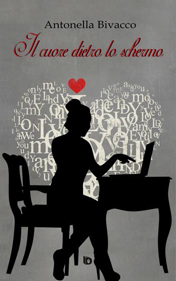 Il cuore dietro lo schermo - Antonella Bivacco - Libro Edizioni DrawUp 2019, Emozioni. Narrativa sentimentale | Libraccio.it