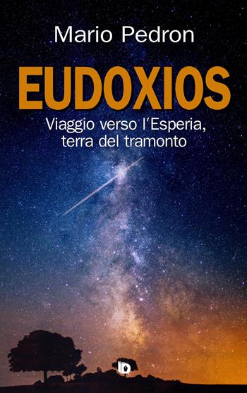 Eudoxios. Viaggio verso l'Esperia, terra del tramonto - Mario Pedron - Libro Edizioni DrawUp 2019, Presagi. Narrativa fantasy | Libraccio.it