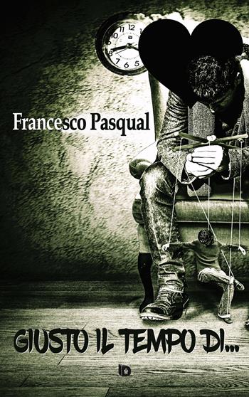Giusto il tempo di... - Francesco Pasqual - Libro Edizioni DrawUp 2019, Dimensioni. Poesia | Libraccio.it