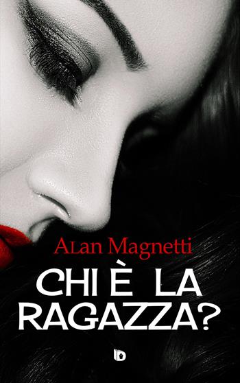 Chi è la ragazza? - Alan Magnetti - Libro Edizioni DrawUp 2019, Sentieri. Narrativa mainstream | Libraccio.it
