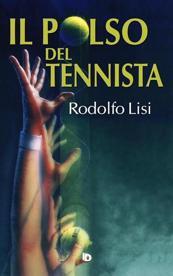 Il polso del tennista - Rodolfo Lisi - Libro Edizioni DrawUp 2021, Orme. Saggistica e manuali | Libraccio.it