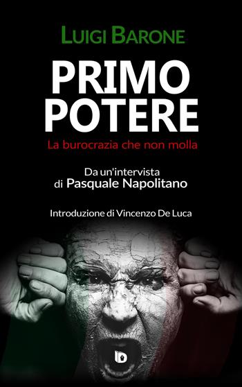 Primo potere. La burocrazia che non molla - Luigi Barone - Libro Edizioni DrawUp 2021, Orme. Saggistica e manuali | Libraccio.it