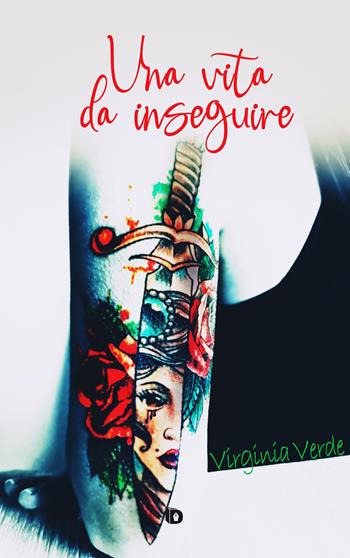 Una vita da inseguire - Virginia Verde - Libro Edizioni DrawUp 2021, Sentieri. Narrativa mainstream | Libraccio.it