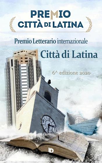 Premio città di Latina. Poesia. 6ª edizione  - Libro Edizioni DrawUp 2021 | Libraccio.it