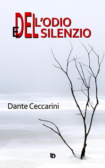 Dell'odio e del silenzio. Nuova ediz. - Dante Ceccarini - Libro Edizioni DrawUp 2021, Dimensioni. Poesia | Libraccio.it