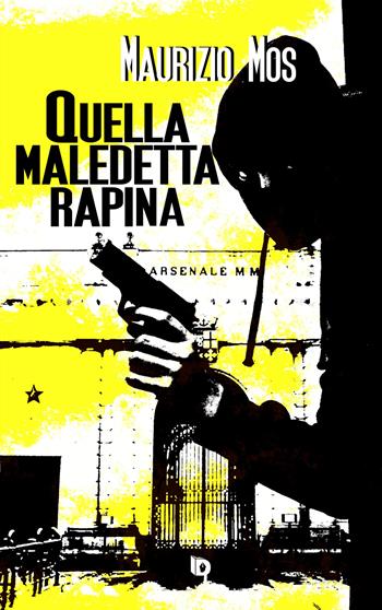 Quella maledetta rapina - Maurizio Mos - Libro Edizioni DrawUp 2022, Rosso e nero. Thriller e noir | Libraccio.it