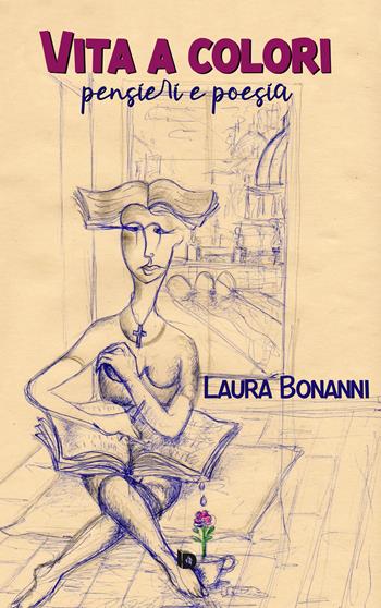 Vita a colori (pensieri e poesia) - Laura Bonanni - Libro Edizioni DrawUp 2022, Dimensioni. Poesia | Libraccio.it