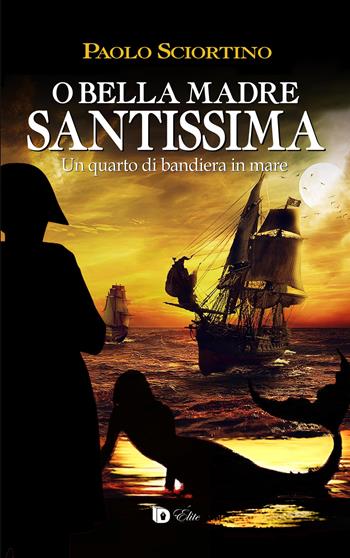 O bella madre santissima. Un quarto di bandiera in mare - Paolo Sciortino - Libro Edizioni DrawUp 2022, Elite. Narrativa d'autore | Libraccio.it