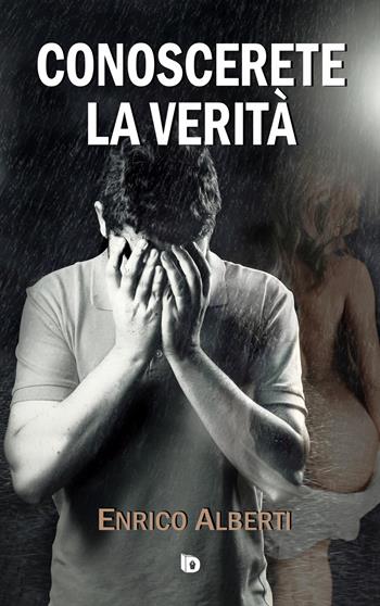 Conoscerete la verità - Enrico Alberti - Libro Edizioni DrawUp 2022, Sentieri. Narrativa italiana | Libraccio.it