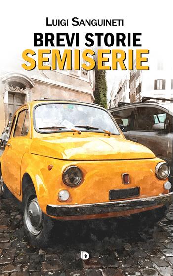 Brevi storie semiserie - Luigi Sanguineti - Libro Edizioni DrawUp 2022 | Libraccio.it