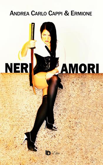 Neri amori - Andrea Carlo Cappi, Ermione - Libro Edizioni DrawUp 2022, Elite. Narrativa d'autore | Libraccio.it