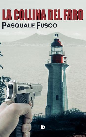 La collina del faro - Pasquale Fusco - Libro Edizioni DrawUp 2023, Rosso e nero. Thriller e noir | Libraccio.it