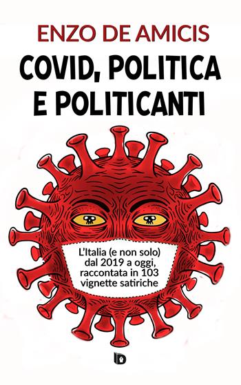 Covid, politica e politicanti. L'Italia (e non solo) dal 2019 a oggi, raccontata in 103 vignette satiriche - Enzo De Amicis - Libro Edizioni DrawUp 2023, Orme. Saggistica e manuali | Libraccio.it