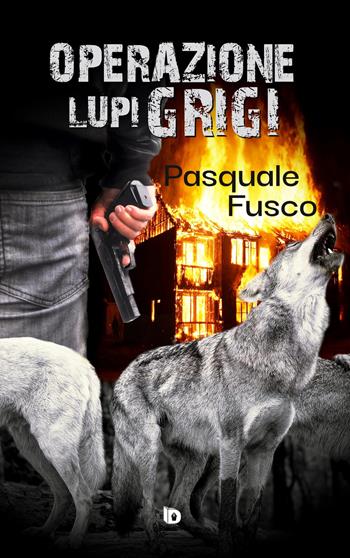 Operazione Lupi Grigi - Pasquale Fusco - Libro Edizioni DrawUp 2024, Rosso e nero. Thriller e noir | Libraccio.it