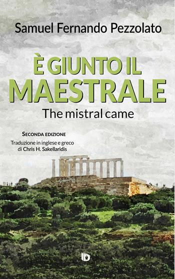 È giunto il maestrale-The mistral came. Ediz. italiana, inglese e greca - Samuel Fernando Pezzolato - Libro Edizioni DrawUp 2024, Dimensioni. Poesia | Libraccio.it