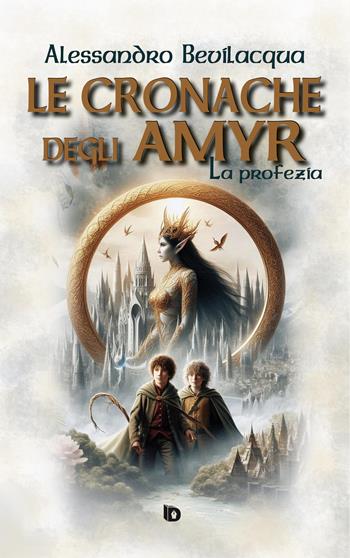 Le cronache degli Amyr. La profezia - Alessandro Bevilacqua - Libro Edizioni DrawUp 2025, Presagi. Narrativa fantasy | Libraccio.it