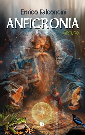 Anficronia. Arturo - Enrico Falconcini - Libro Edizioni DrawUp 2025, Presagi. Narrativa fantasy | Libraccio.it