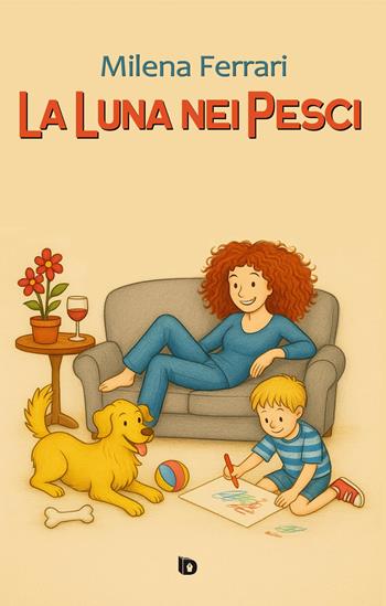 La luna nei pesci. Ediz. illustrata - Milena Ferrari - Libro Edizioni DrawUp 2025, Sentieri. Narrativa italiana | Libraccio.it