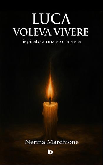 Luca voleva vivere (ispirato a una storia vera). Ediz. illustrata - Nerina Marchione - Libro Edizioni DrawUp 2025, Sentieri. Narrativa italiana | Libraccio.it