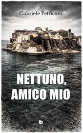 Nettuno, amico mio. Nuova ediz.