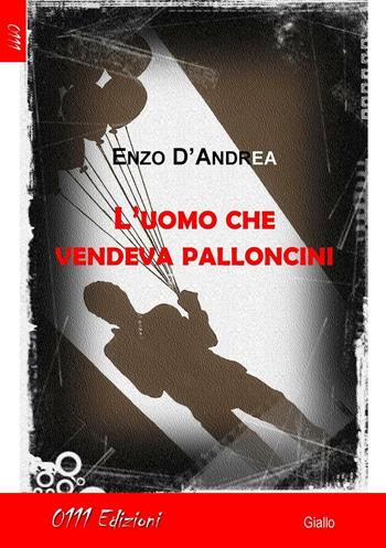 L'uomo che vendeva palloncini - Enzo D'Andrea - Libro 0111edizioni 2016, LaGialla | Libraccio.it