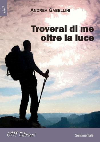 Troverai di me oltre la luce - Andrea Gabellini - Libro 0111edizioni 2016, LaRossa | Libraccio.it