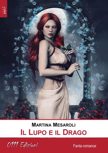 Il lupo e il drago - Martina Mesaroli - Libro 0111edizioni 2017, LaBlu | Libraccio.it