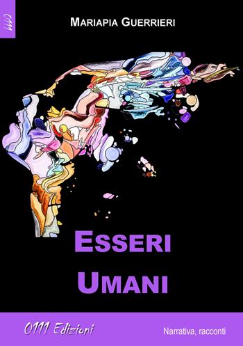 Esseri umani - Mariapia Guerrieri - Libro 0111edizioni 2017, LaBianca | Libraccio.it