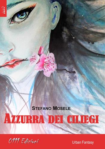 Azzurra dei ciliegi - Stefano Mosele - Libro 0111edizioni 2017, LaBlu | Libraccio.it