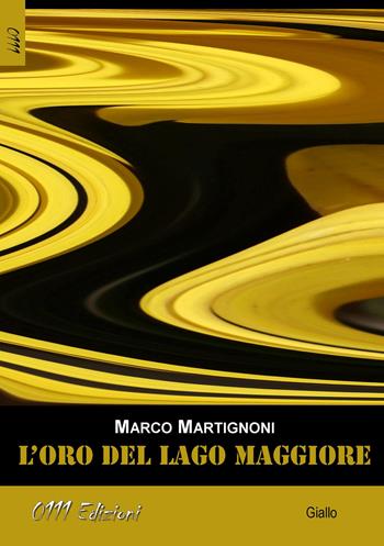 L' oro del lago Maggiore - Marco Martignoni - Libro 0111edizioni 2017, LaGialla | Libraccio.it
