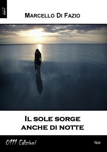 Il sole sorge anche di notte - Marcello Di Fazio - Libro 0111edizioni 2017, LaNera | Libraccio.it