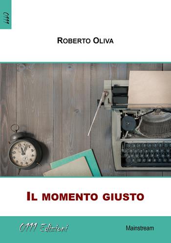 Il momento giusto - Roberto Oliva - Libro 0111edizioni 2017, LaBianca | Libraccio.it