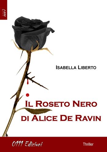 Il roseto nero di Alice De Ravin - Isabella Liberto - Libro 0111edizioni 2017, LaGialla | Libraccio.it