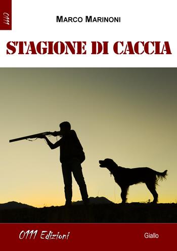 Stagione di caccia - Marco Marinoni - Libro 0111edizioni 2018, LaGialla | Libraccio.it