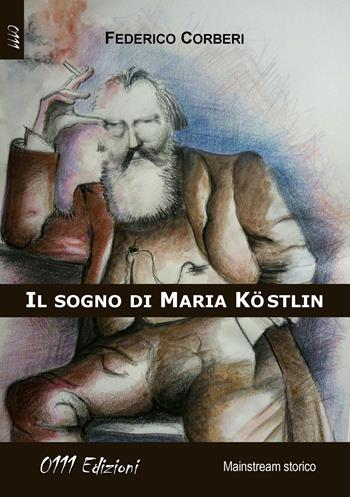 Il sogno di Maria Köstlin - Federico Corberi - Libro 0111edizioni 2018, LaBianca | Libraccio.it